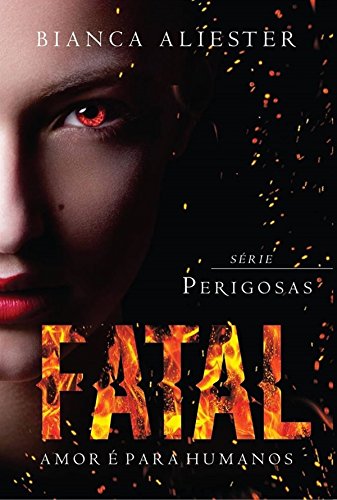 Livro PDF: Fatal: Amor é para humanos (Serie Perigosas Livro 1)