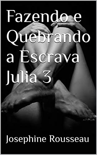 Capa do livro: Fazendo e quebrando a escrava Julia 3 - Ler Online pdf