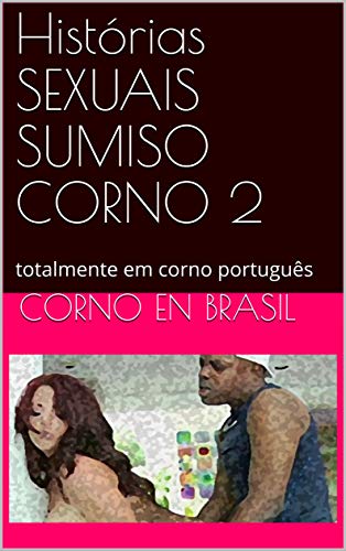 Livro PDF: Histórias SEXUAIS SUMISO CORNO 2: totalmente em corno português (002)