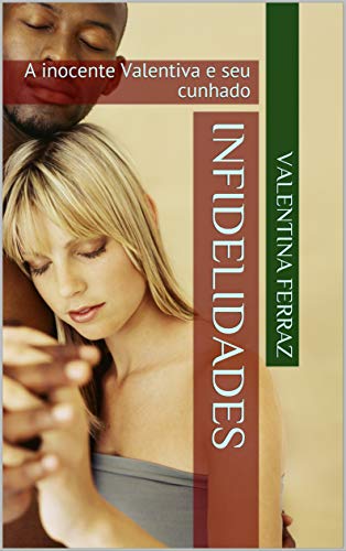 Capa do livro: INFIDELIDADES: A inocente Valentiva e seu cunhado (INFIDELIDADES ptb) - Ler Online pdf