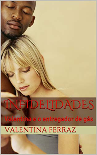 Capa do livro: INFIDELIDADES: Valentina e o entregador de gás (INFIDELIDADES ptb) - Ler Online pdf