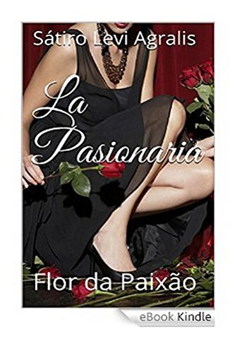 Livro PDF: La Pasionaria, Flor da Paixao: Eros, o Amor – I (Eros, Pedos, Polis, Tanatos Livro 1)