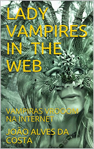 Livro PDF: LADY VAMPIRES IN THE WEB: VAMPIRAS VROOOM NA INTERNET