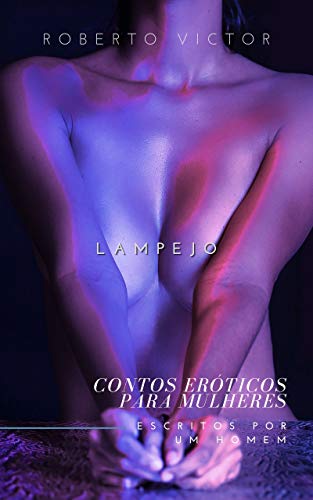 Livro PDF: lampejo (CONTOS ERÓTICOS PARA MULHERES ESCRITOS POR UM HOMEM)