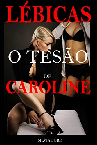 Livro PDF: Lésbicas O Tesão de Caroline: Conto de sexo Lésbico