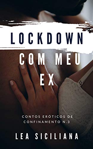 Livro PDF Lockdown Com Meu Ex: conto erotico (Romances de confinamento)