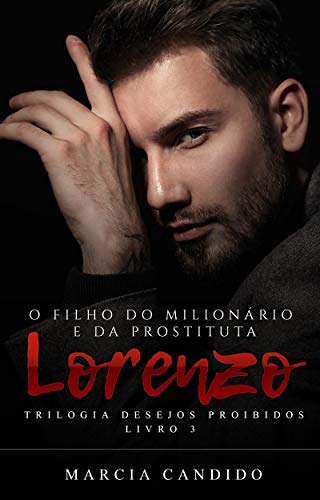 Livro PDF: Lorenzo – O Filho do Milionário e a Prostituta – Livro3 (Trilogia Desejos Proibidos)