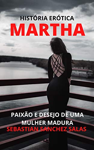 Capa do livro: MARTHA: PAIXÃO E DESEJO DE UMA MULHER MADURA - Ler Online pdf