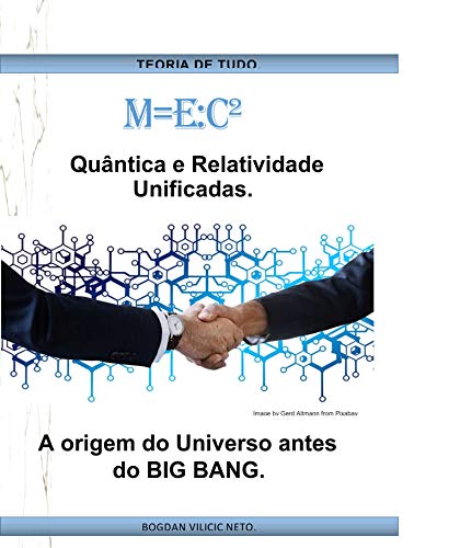 Livro PDF: m=E:c² Quântica e Relatividade Unificadas.: A origem do Universo antes do BIG BANG.