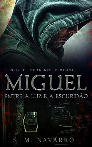 Capa do livro: Miguel entre a luz e a escuridão: Spin-Off Agentes femininas - Ler Online pdf