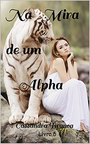Capa do livro: Na Mira de um Alpha: Cassandra Branca - Ler Online pdf