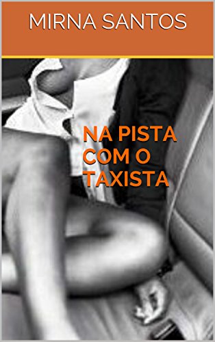 Livro PDF: NA PISTA COM O TAXISTA (NOITES QUENTES E ÚMIDAS: 20 CONTOS PARA LER NA CAMA)