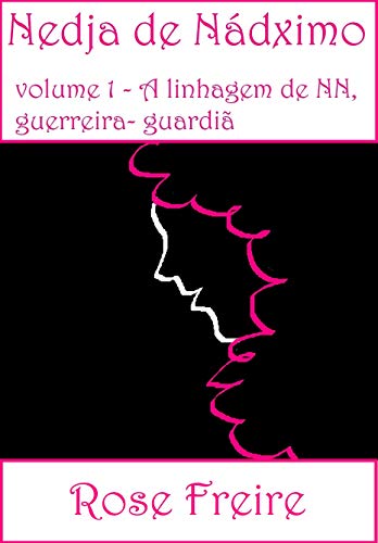 Capa do livro: Nedja de Nádximo: volume 1 – A linhagem de NN, a guerreira Guardiã - Ler Online pdf