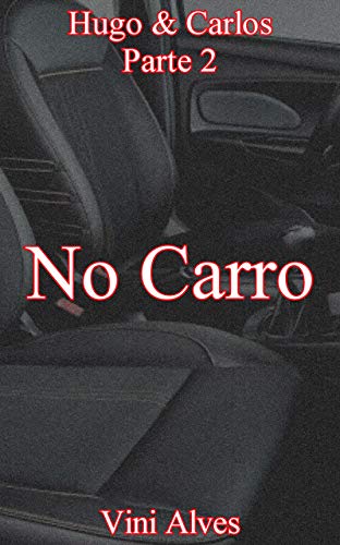 Livro PDF No Carro (Parte 2): Conto erótico gay (Hugo & Carlos)