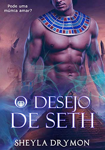 Capa do livro: O desejo de Seth: Pode uma múmia amar? - Ler Online pdf
