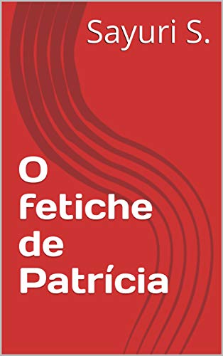 Capa do livro: O fetiche de Patrícia - Ler Online pdf