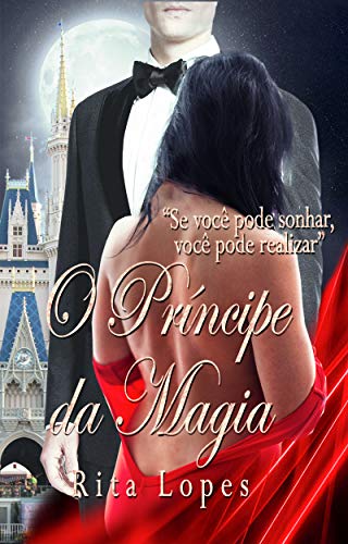 Capa do livro: O Príncipe da Magia: Se você pode sonhar você pode realizar - Ler Online pdf