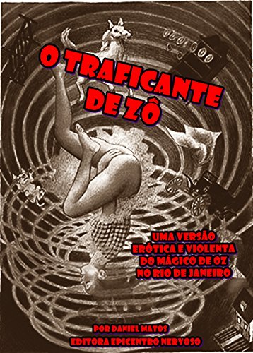 Livro PDF O traficante de Zô: Uma versão erótica e violenta do Mágico de Oz no Rio de Janeiro