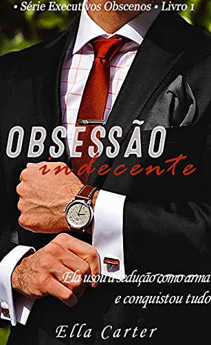 Capa do livro: Obsessão Indecente : • Série Executivos Obscenos • Livro 1 - Ler Online pdf