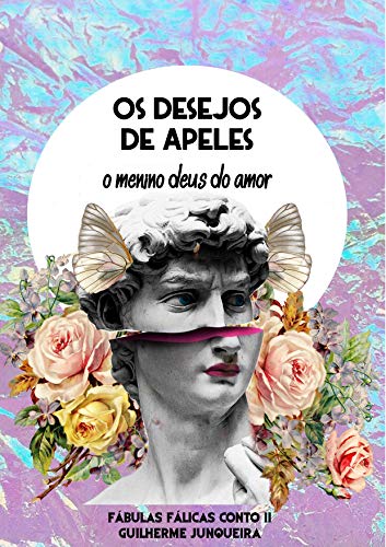 Livro PDF Os desejos de Apeles: o menino deus do amor (fábulas fálicas Livro 2)