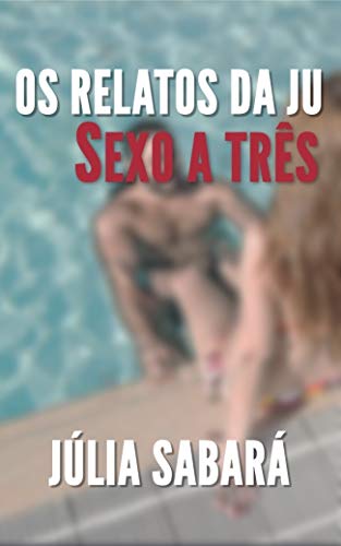 Capa do livro: Os relatos da Ju: Sexo a Três - Ler Online pdf