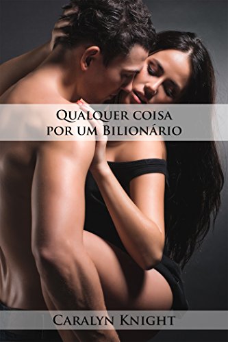Capa do livro: Qualquer coisa por um Bilionário: Uma Fantasia Erótica - Ler Online pdf
