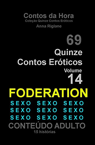 Capa do livro: Quinze Contos Eroticos 14 FODERATION… sexo, sexo, sexo (Coleção Quinze Contos Eróticos) - Ler Online pdf