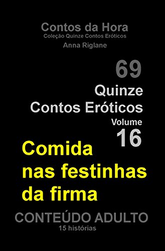 Capa do livro: Quinze Contos Eroticos 16 Comida nas festinhas da firma (Coleção Quinze Contos Eróticos) - Ler Online pdf