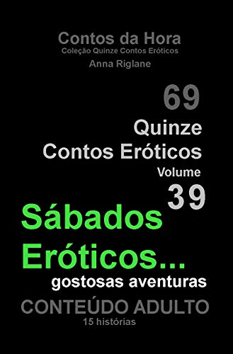 Livro PDF Quinze Contos Eroticos 39 Sábados Eróticos… gostosas aventuras (Coleção Quinze Contos Eroticos)