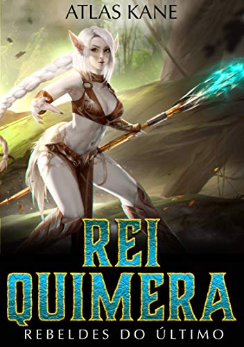 Capa do livro: Rei Quimera: Rebeldes do Último Mundo (Rebeldes do Último Mundo 1) - Ler Online pdf
