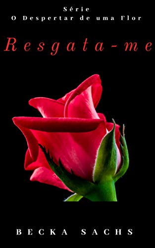 Capa do livro: Resgata-me (O Despertar de Uma Flor Livro 01) - Ler Online pdf