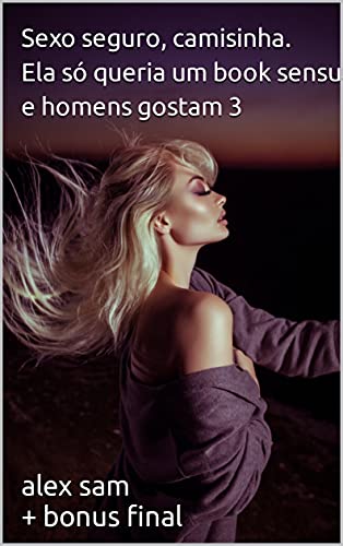 Capa do livro: Sexo seguro, camisinha. Ela só queria um book sensual Do que as mulheres e homens gostam 3 - Ler Online pdf