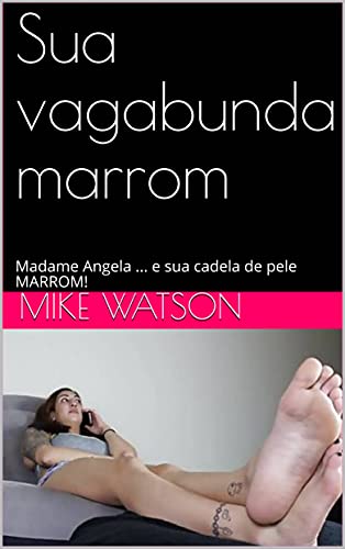 Capa do livro: sua vagabunda marrom: Madame Angela … e sua cadela de pele MARROM! - Ler Online pdf