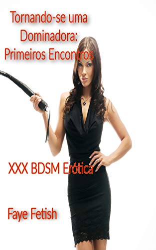 Capa do livro: Tornando-se uma Dominadora: Primeiros Encontros: XXX BDSM Erótica - Ler Online pdf