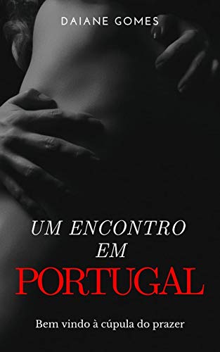Capa do livro: Um Encontro em Portugal: Bem vindo à cúpula do prazer - Ler Online pdf