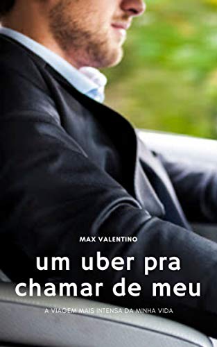 Livro PDF Um Uber pra Chamar de Meu: A Viagem Mais Intensa da Minha vida