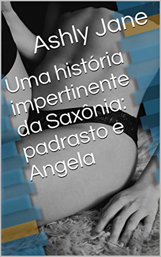Capa do livro: Uma história impertinente da Saxônia: padrasto e Angela - Ler Online pdf