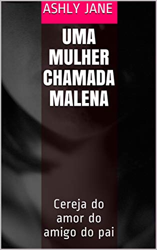 Livro PDF: Uma mulher chamada Malena: Cereja do amor do amigo do pai