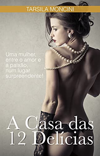 Livro PDF: A Casa das 12 Delícias: Uma mulher, entre o amor e a paixão, num lugar surpreendente!