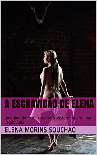 Livro PDF: A escravidão de Elena: uma boa dona de casa se transformou em uma vagabunda (Erotic Book)