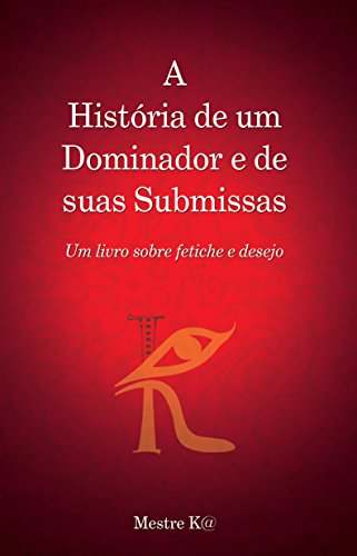 Capa do livro: A História de um Dominador e de suas Submissas: Um livro sobre fetiche e desejo - Ler Online pdf