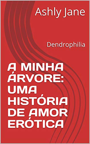 Capa do livro: A MINHA ÁRVORE: UMA HISTÓRIA DE AMOR ERÓTICA : Dendrophilia - Ler Online pdf