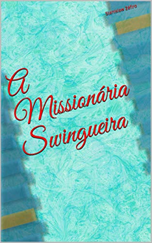 Livro PDF A Missionária Swingueira (Contos Eróticos de Stanislaw Zéfiro Livro 3)