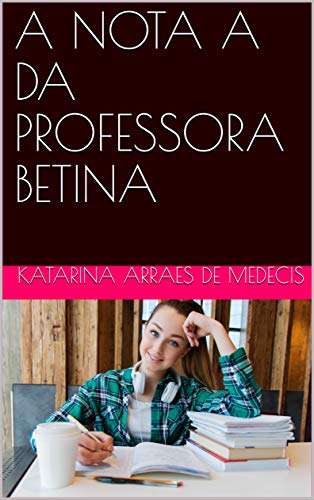Livro PDF A NOTA A DA PROFESSORA BETINA