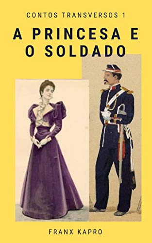 Capa do livro: A princesa e o soldado (Contos transversos Livro 1) - Ler Online pdf
