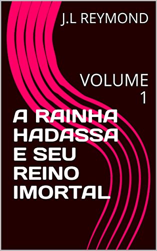 Livro PDF A RAINHA HADASSA E SEU REINO IMORTAL: VOLUME 1