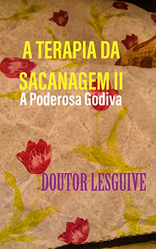 Livro PDF A TERAPIA DA SACANAGEM II: A Poderosa Godiva