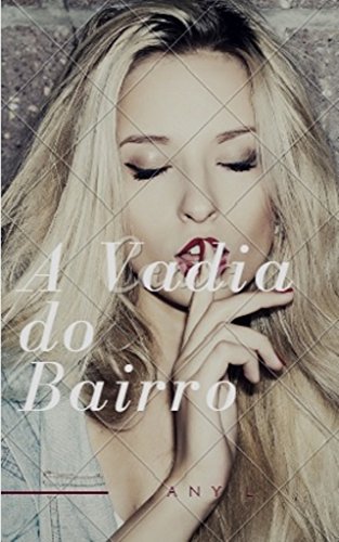 Capa do livro: A Vadia do Bairro: PORNO LITERÁRIO - Ler Online pdf
