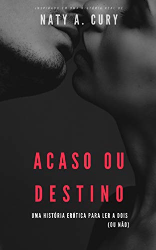 Capa do livro: Acaso ou Destino: Uma história erótica para ler a dois (ou não) - Ler Online pdf