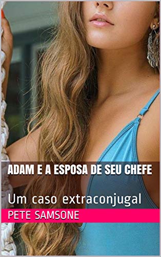 Capa do livro: ADAM E A ESPOSA DE SEU CHEFE: Um caso extraconjugal - Ler Online pdf